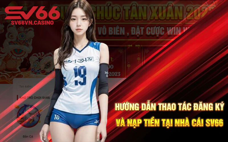 Hướng dẫn thao tác đăng ký và nạp tiền tại nhà cái SV66