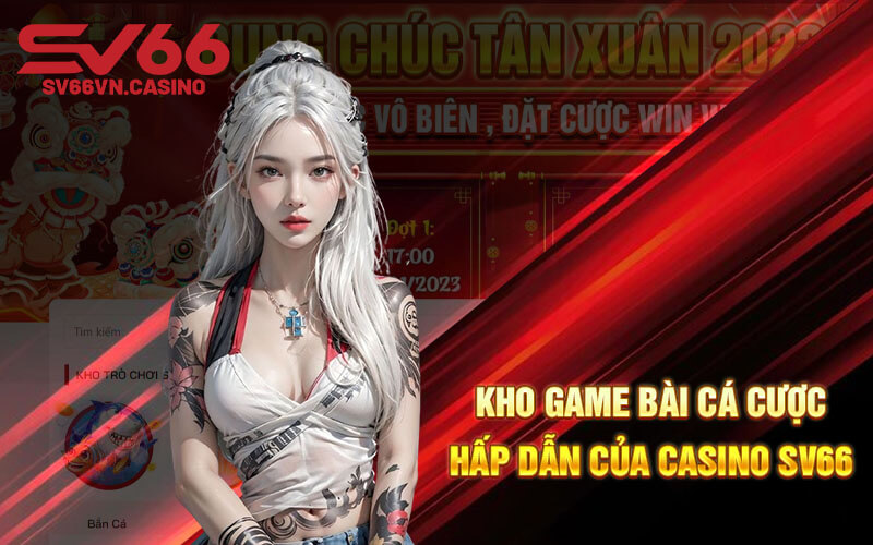 Kho game bài cá cược hấp dẫn của casino SV66