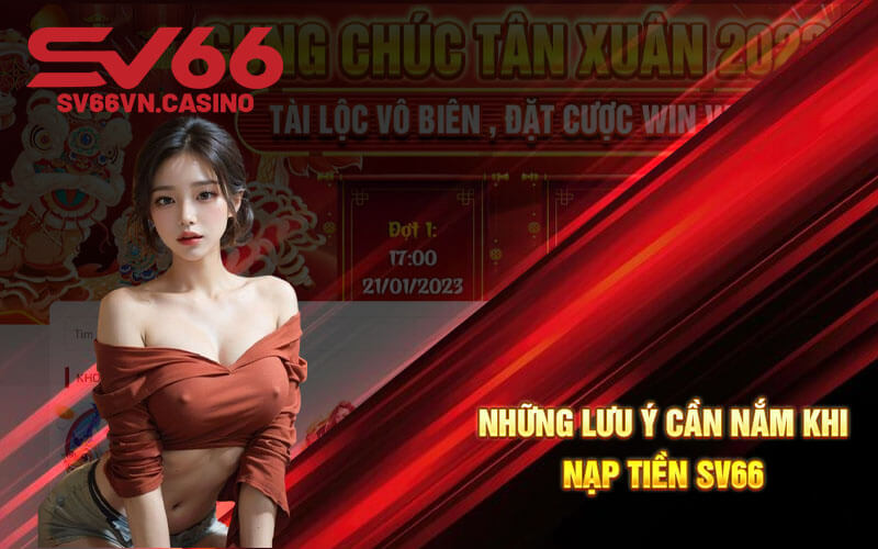 Những lưu ý cần nắm khi nạp tiền SV66