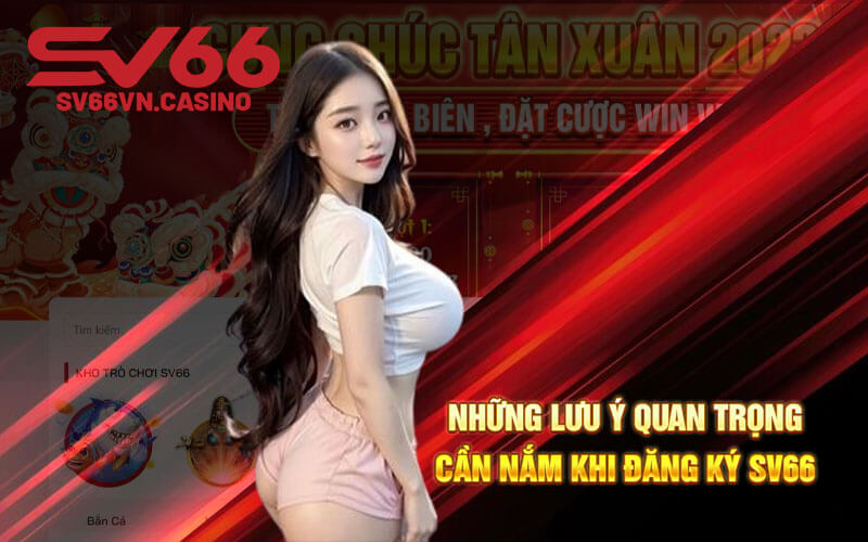 Những lưu ý quan trọng cần nắm khi đăng ký SV66