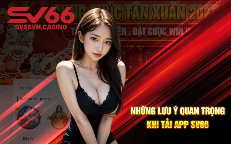 Những lưu ý quan trọng khi tải app SV66